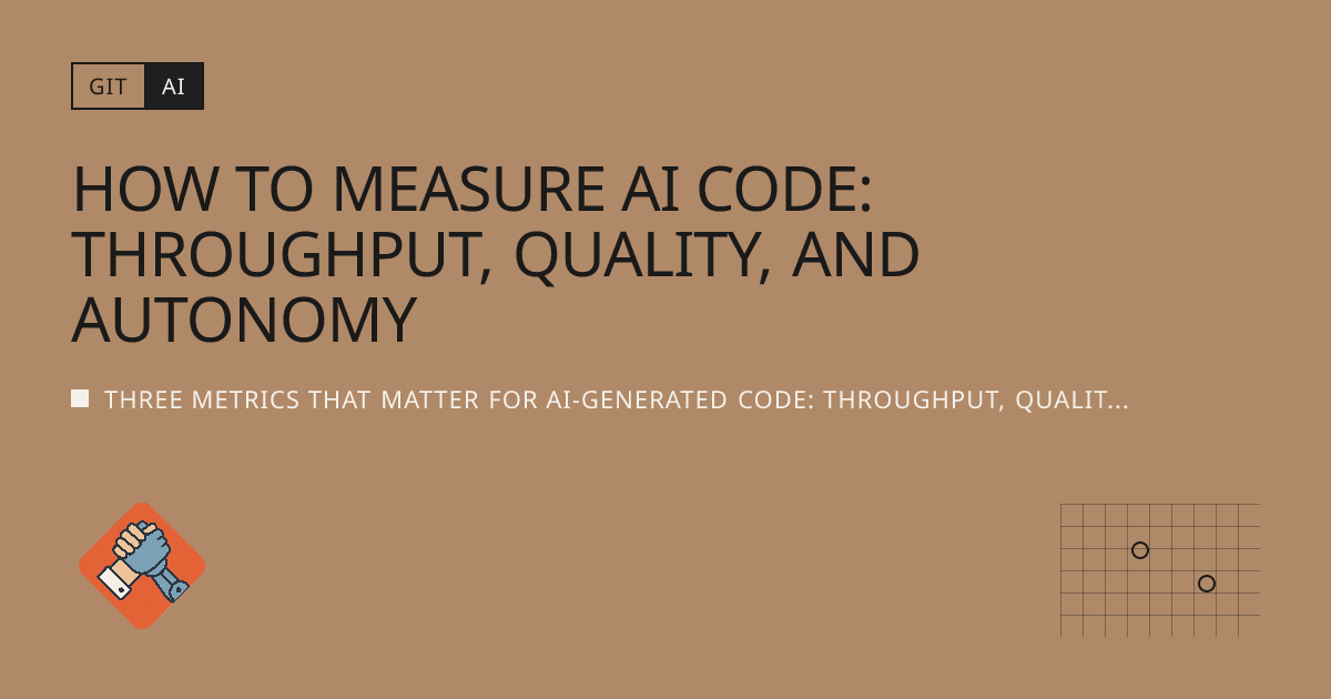 Quantify Codes How to Measure AI Code: Throughput, Quality, and Autonomy | Git AI